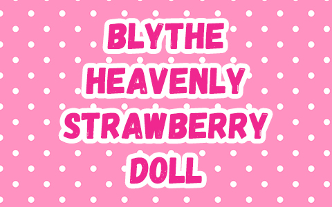 Blythe Heavenly Strawberry Doll