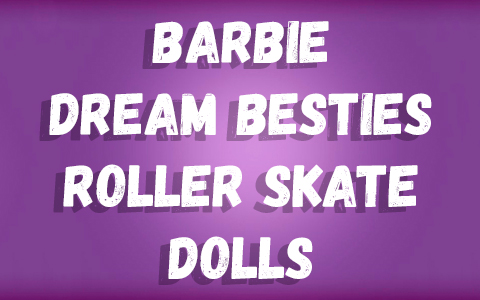 Barbie Dream Besties Roller Skate dolls