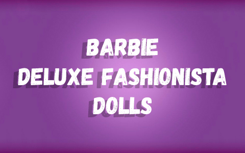 Barbie Deluxe Fashionista dolls