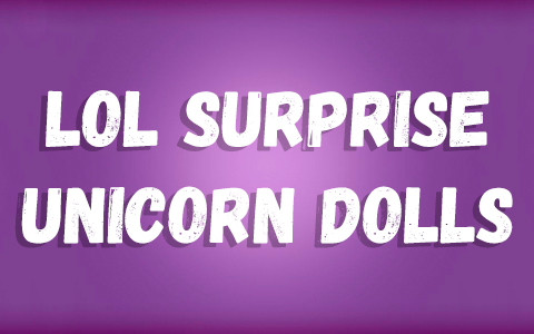 New LOL Surprise Unicorn dolls