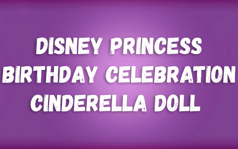 Disney Princess Birthday Celebration Cinderella doll from Mattel