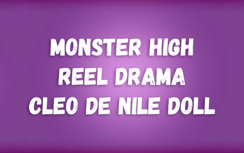 Monster High Reel Drama Cleo De Nile Doll