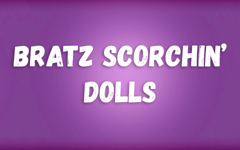 Bratz Scorchin’ 2025 dolls