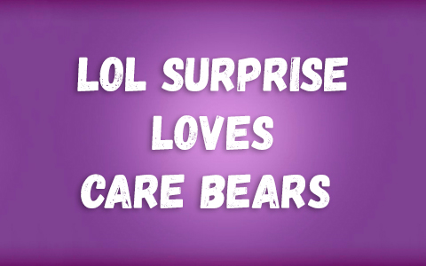 LOL Surprise Loves Care Bears Tots